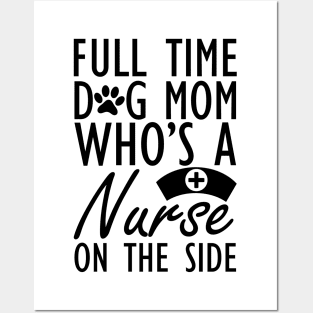 Dog mom - Full time dog mom who's a nurse on the side Posters and Art